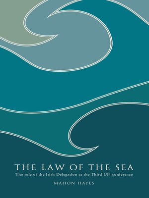 cover image of The Law of the Sea: the role of the Irish Delegation at the Third UN conference